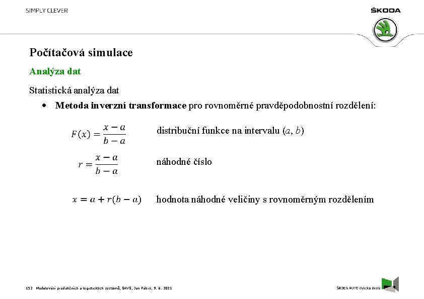 Počítačová simulace Analýza dat Statistická analýza dat Metoda inverzní transformace pro rovnoměrné pravděpodobnostní rozdělení: