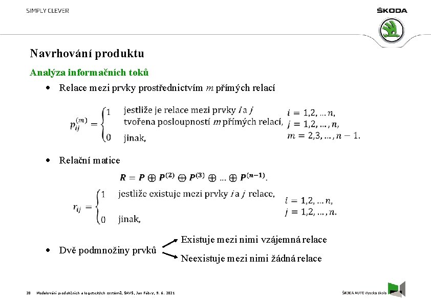 Navrhování produktu Analýza informačních toků Relace mezi prvky prostřednictvím m přímých relací Relační matice