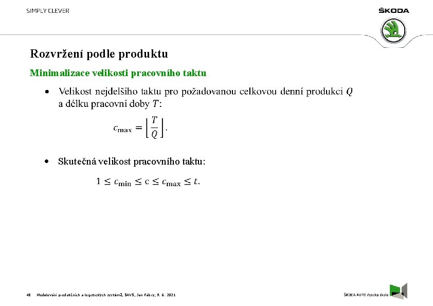 Rozvržení podle produktu Minimalizace velikosti pracovního taktu Skutečná velikost pracovního taktu: 48 Modelování produkčních