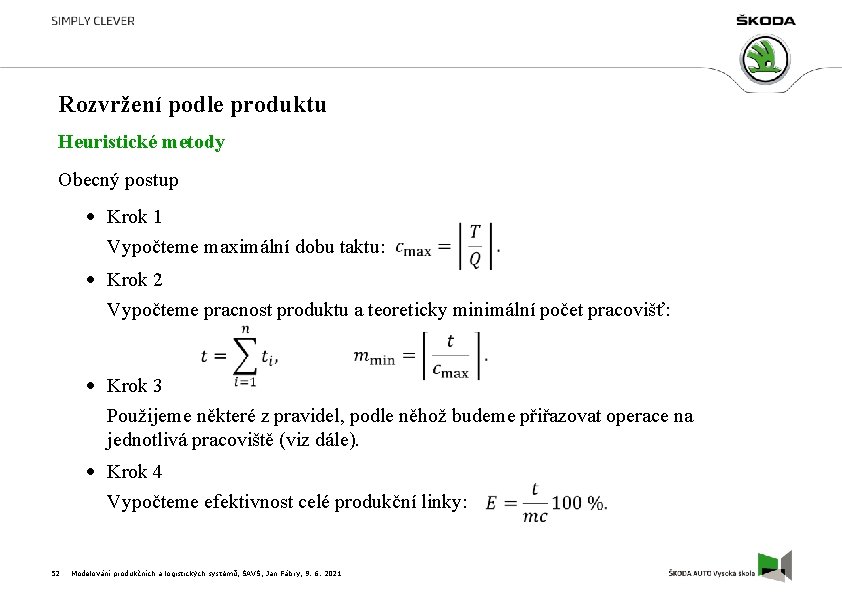 Rozvržení podle produktu Heuristické metody Obecný postup Krok 1 Vypočteme maximální dobu taktu: Krok