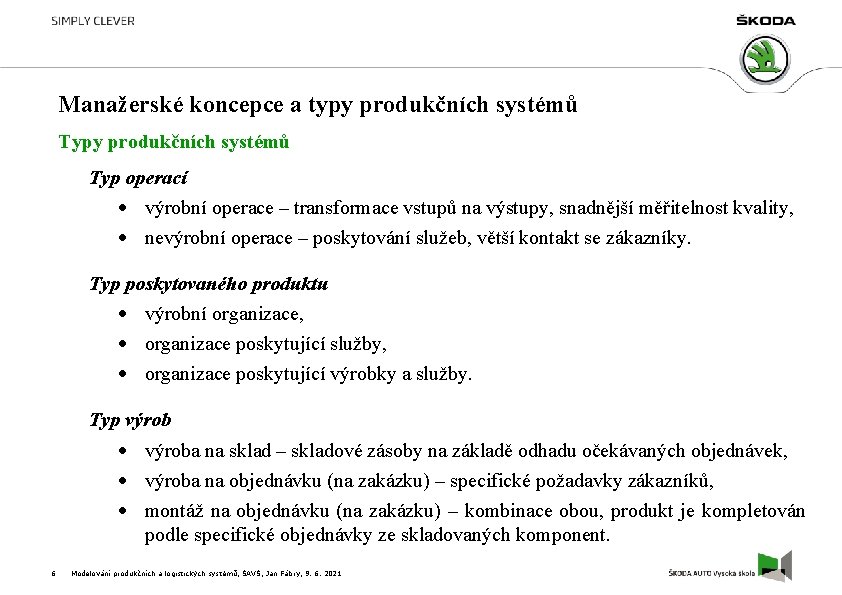 Manažerské koncepce a typy produkčních systémů Typ operací výrobní operace – transformace vstupů na