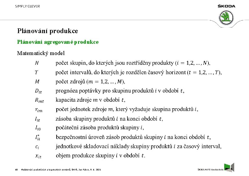 Plánování produkce Plánování agregované produkce Matematický model 60 Modelování produkčních a logistických systémů, ŠAVŠ,