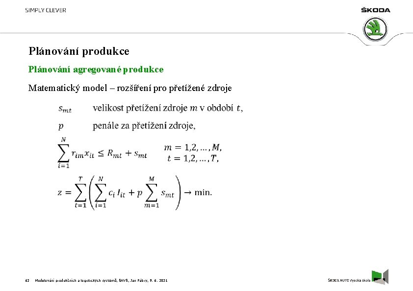 Plánování produkce Plánování agregované produkce Matematický model – rozšíření pro přetížené zdroje 62 Modelování