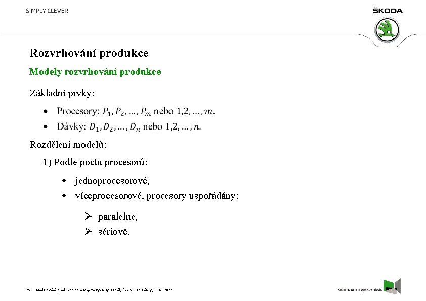 Rozvrhování produkce Modely rozvrhování produkce Základní prvky: Rozdělení modelů: 1) Podle počtu procesorů: jednoprocesorové,