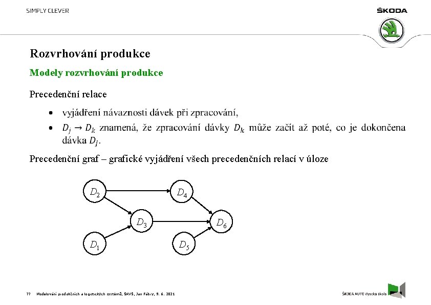 Rozvrhování produkce Modely rozvrhování produkce Precedenční relace Precedenční graf – grafické vyjádření všech precedenčních