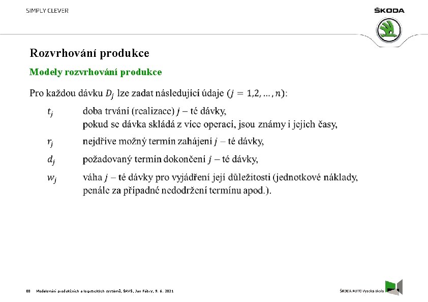 Rozvrhování produkce Modely rozvrhování produkce 80 Modelování produkčních a logistických systémů, ŠAVŠ, Jan Fábry,