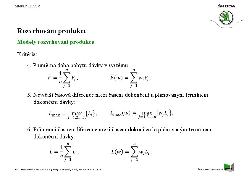 Rozvrhování produkce Modely rozvrhování produkce Kritéria: 4. Průměrná doba pobytu dávky v systému: 5.