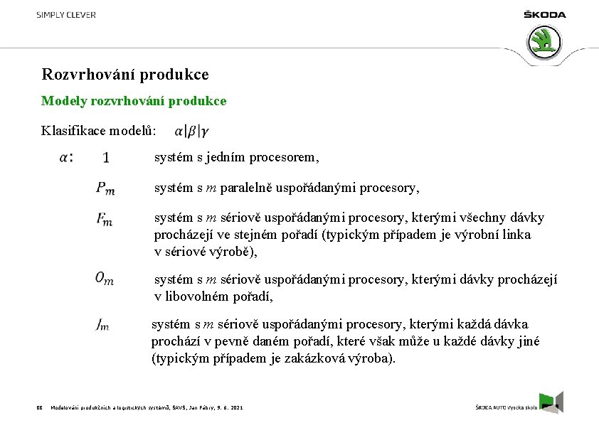 Rozvrhování produkce Modely rozvrhování produkce Klasifikace modelů: systém s jedním procesorem, systém s m