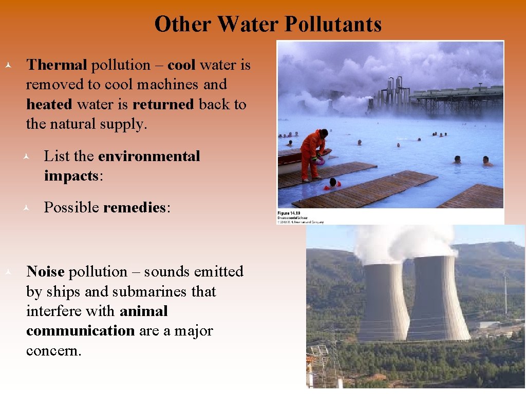 Other Water Pollutants © © Thermal pollution – cool water is removed to cool