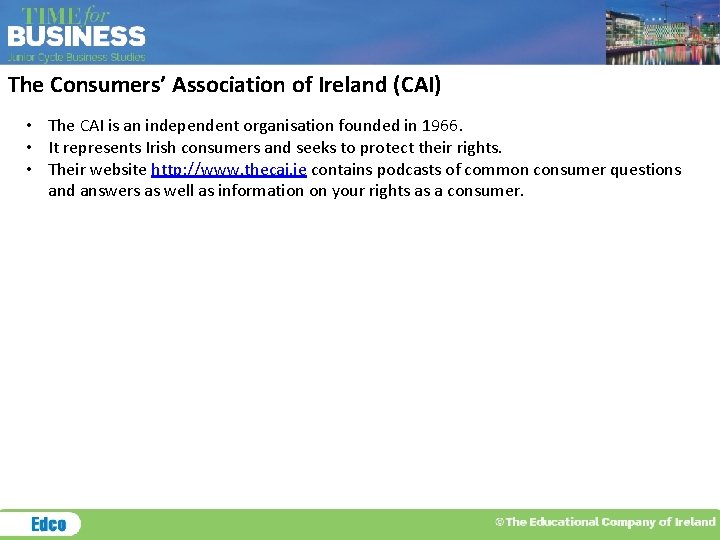 The Consumers’ Association of Ireland (CAI) • The CAI is an independent organisation founded