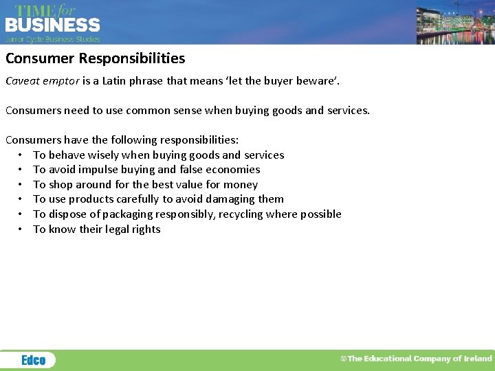 Consumer Responsibilities Caveat emptor is a Latin phrase that means ‘let the buyer beware’.