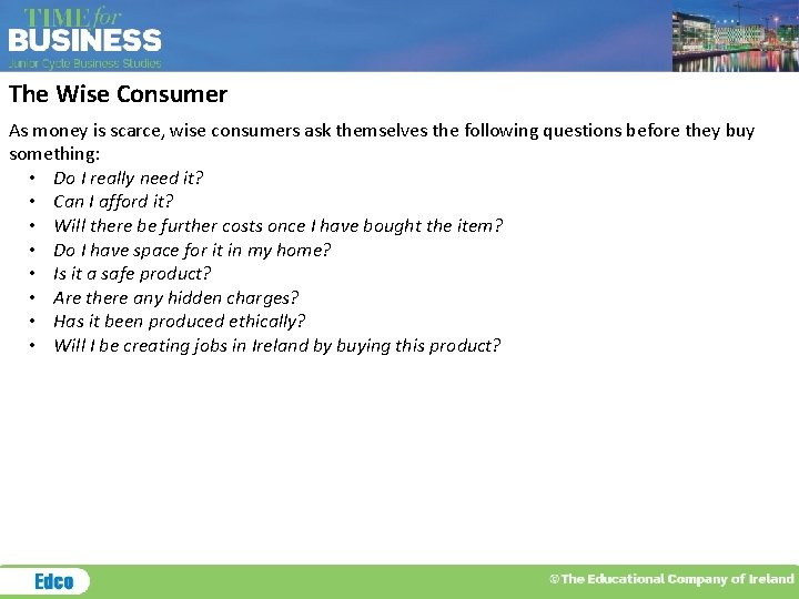 The Wise Consumer As money is scarce, wise consumers ask themselves the following questions