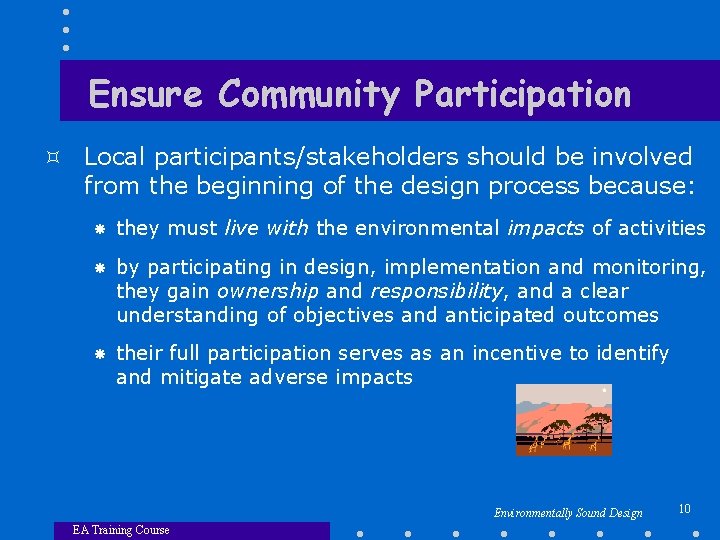 Ensure Community Participation ³ Local participants/stakeholders should be involved from the beginning of the