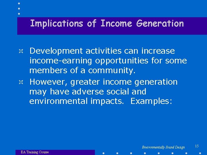 Implications of Income Generation ³ Development activities can increase income-earning opportunities for some members