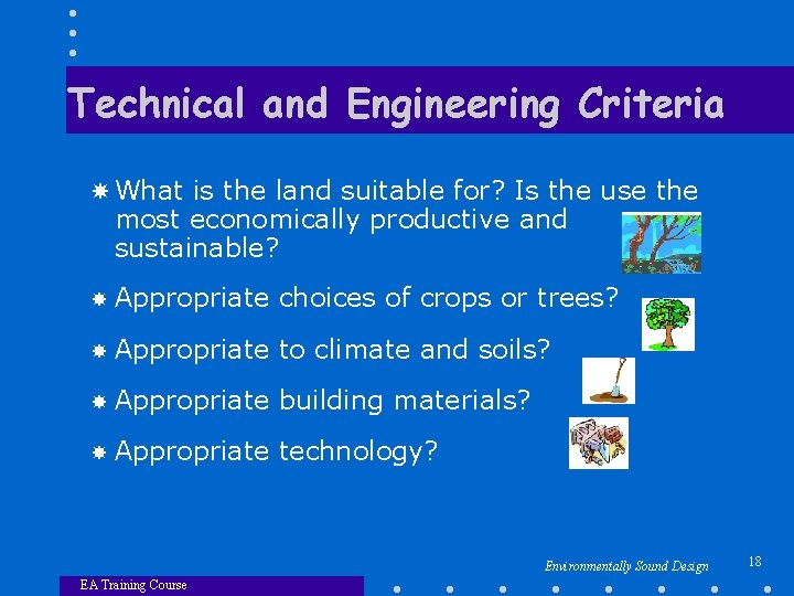 Technical and Engineering Criteria What is the land suitable for? Is the use the