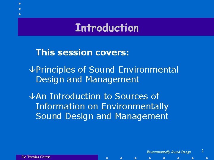 Introduction This session covers: âPrinciples of Sound Environmental Design and Management âAn Introduction to