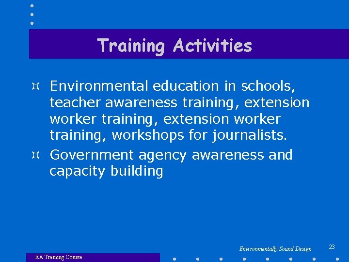 Training Activities ³ Environmental education in schools, teacher awareness training, extension worker training, workshops