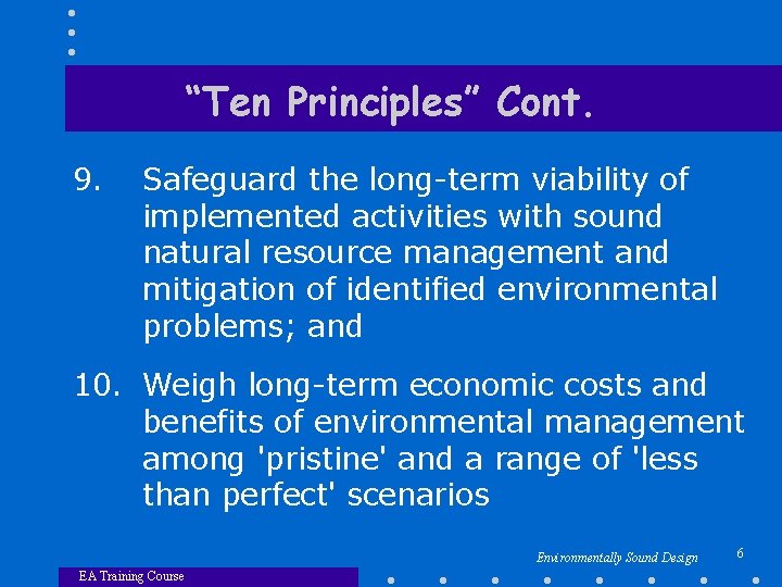 “Ten Principles” Cont. 9. Safeguard the long-term viability of implemented activities with sound natural