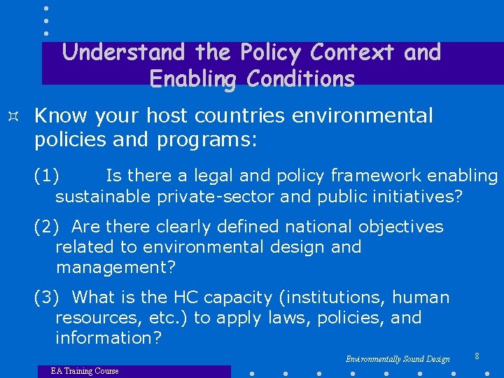 Understand the Policy Context and Enabling Conditions ³ Know your host countries environmental policies
