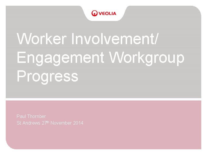 Worker Involvement/ Engagement Workgroup Progress Paul Thornber St Andrews 27 th November 2014 