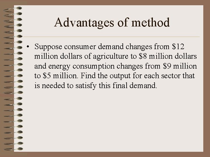 Advantages of method • Suppose consumer demand changes from $12 million dollars of agriculture