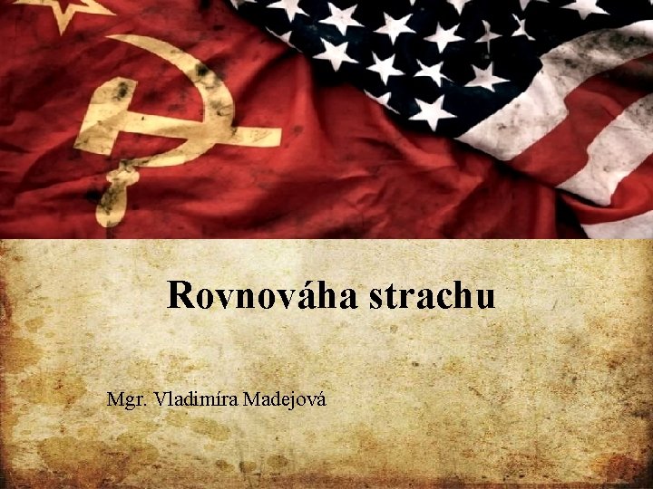 Rovnováha strachu Mgr. Vladimíra Madejová 