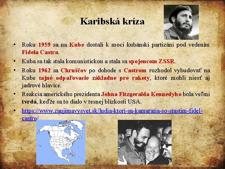 Karibská kríza • Roku 1959 sa na Kube dostali k moci kubánski partizáni pod