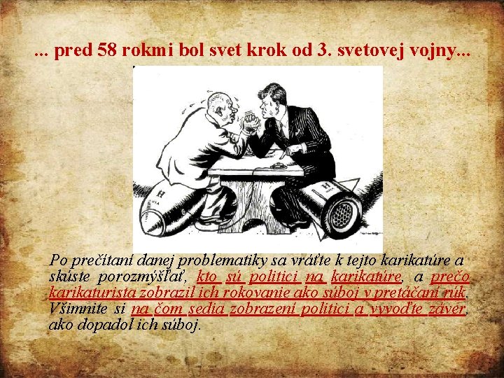 . . . pred 58 rokmi bol svet krok od 3. svetovej vojny. .