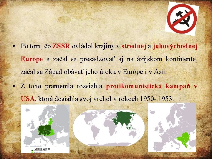  • Po tom, čo ZSSR ovládol krajiny v strednej a juhovýchodnej Európe a