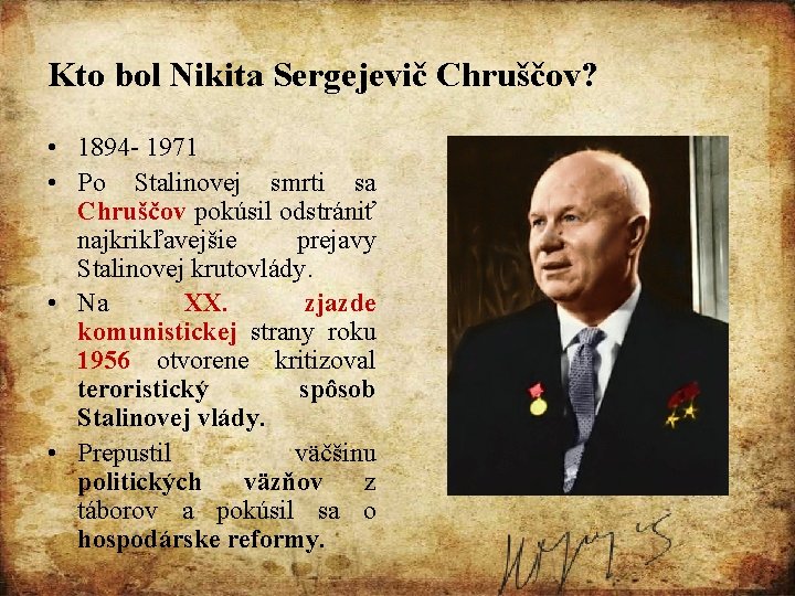 Kto bol Nikita Sergejevič Chruščov? • 1894 - 1971 • Po Stalinovej smrti sa