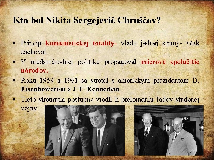 Kto bol Nikita Sergejevič Chruščov? • Princíp komunistickej totality- vládu jednej strany- však zachoval.