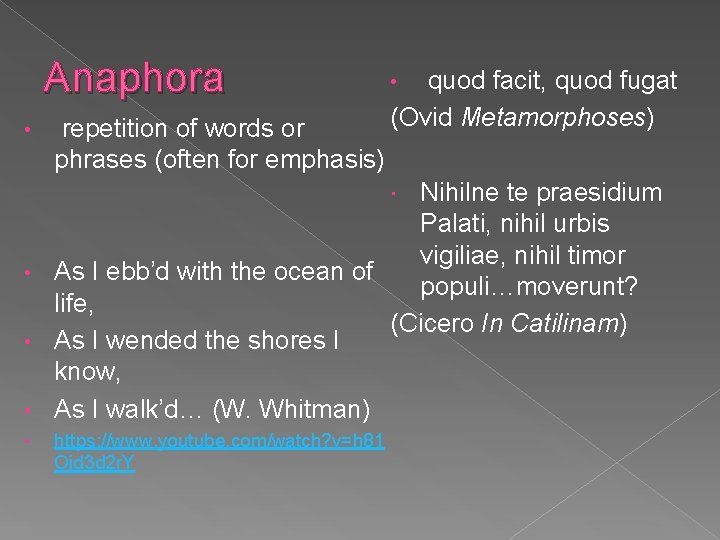 Anaphora • repetition of words or phrases (often for emphasis) quod facit, quod fugat Anaphora • repetition of words or phrases (often for emphasis) quod facit, quod fugat