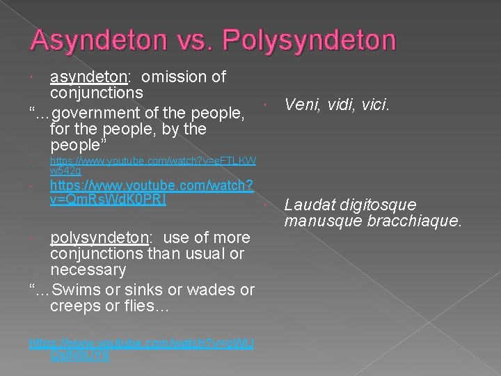 Asyndeton vs. Polysyndeton asyndeton: omission of conjunctions “…government of the people, for the people, Asyndeton vs. Polysyndeton asyndeton: omission of conjunctions “…government of the people, for the people,
