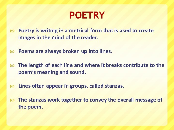 POETRY Poetry is writing in a metrical form that is used to create images