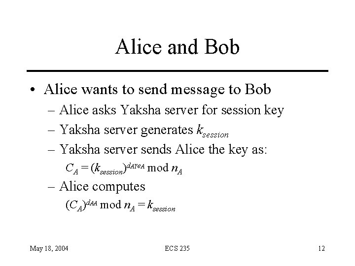 Alice and Bob • Alice wants to send message to Bob – Alice asks