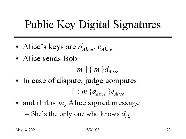 Public Key Digital Signatures • Alice’s keys are d. Alice, e. Alice • Alice