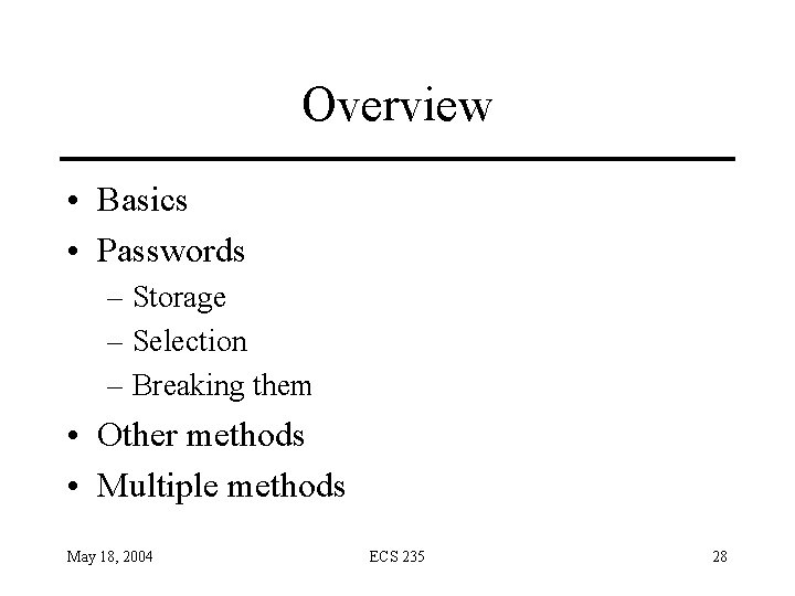 Overview • Basics • Passwords – Storage – Selection – Breaking them • Other