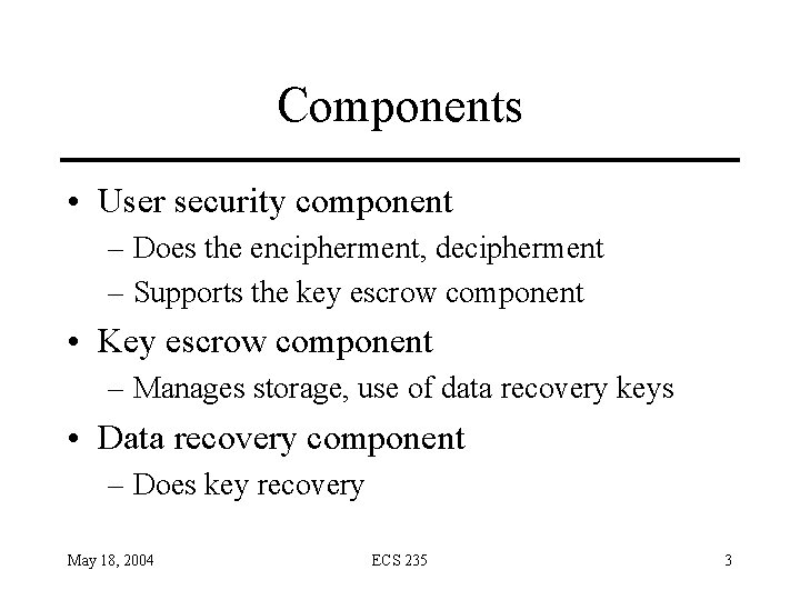 Components • User security component – Does the encipherment, decipherment – Supports the key