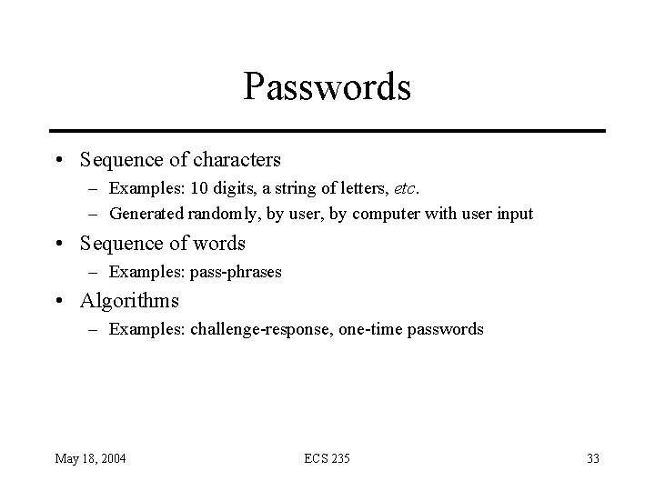 Passwords • Sequence of characters – Examples: 10 digits, a string of letters, etc.