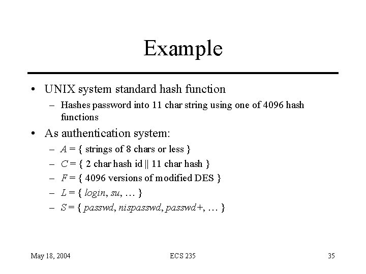 Example • UNIX system standard hash function – Hashes password into 11 char string