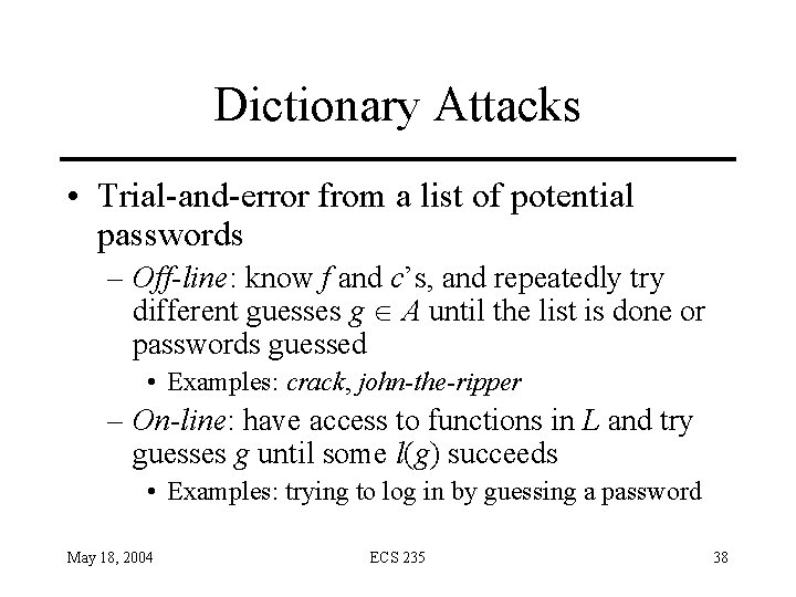 Dictionary Attacks • Trial-and-error from a list of potential passwords – Off-line: know f