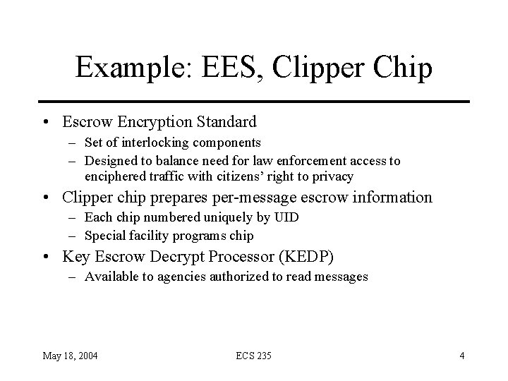 Example: EES, Clipper Chip • Escrow Encryption Standard – Set of interlocking components –