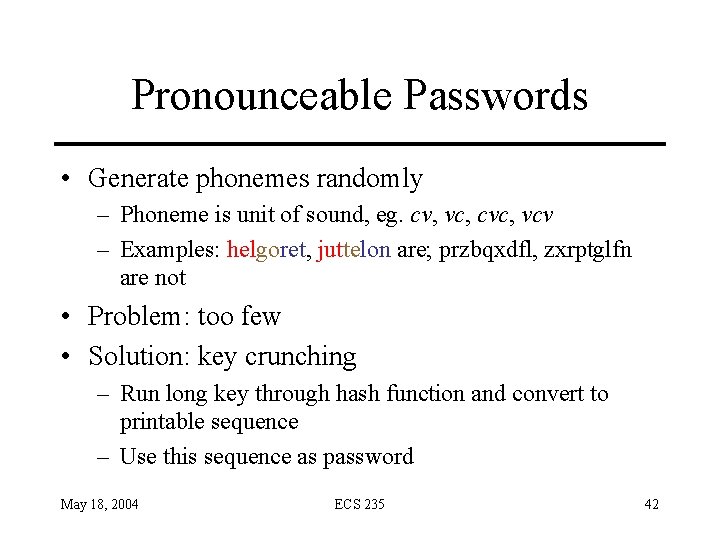 Pronounceable Passwords • Generate phonemes randomly – Phoneme is unit of sound, eg. cv,