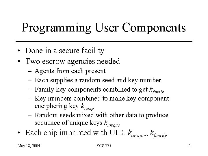 Programming User Components • Done in a secure facility • Two escrow agencies needed