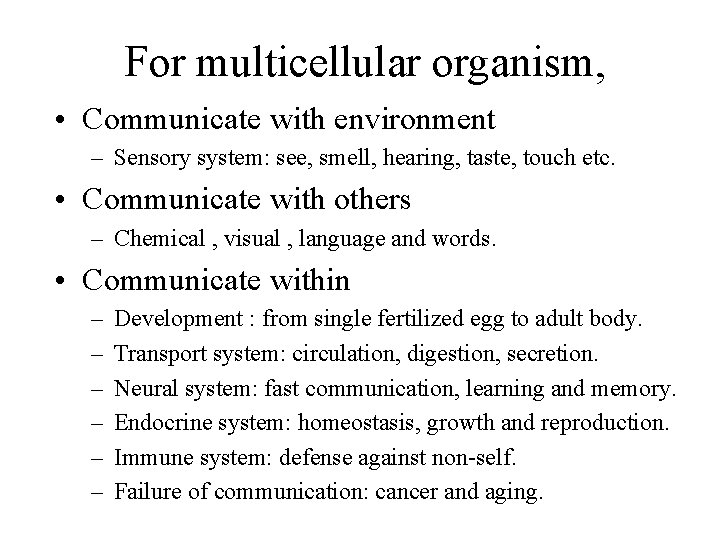 For multicellular organism, • Communicate with environment – Sensory system: see, smell, hearing, taste, For multicellular organism, • Communicate with environment – Sensory system: see, smell, hearing, taste,