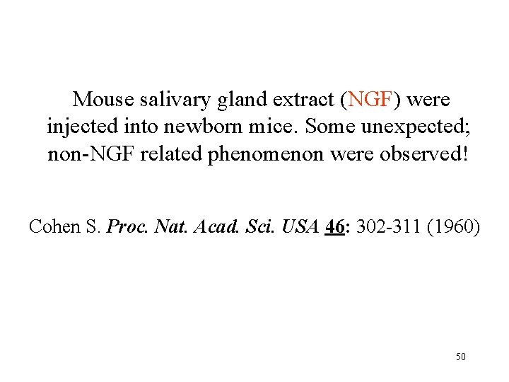 Mouse salivary gland extract (NGF) were injected into newborn mice. Some unexpected; non-NGF related Mouse salivary gland extract (NGF) were injected into newborn mice. Some unexpected; non-NGF related