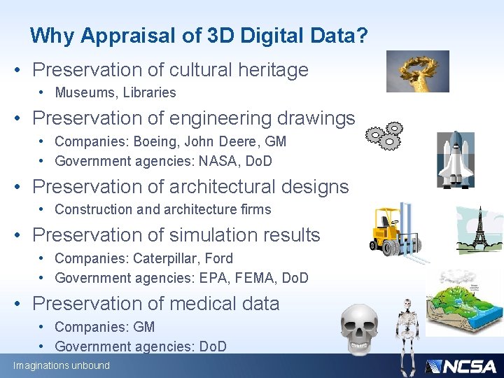 Why Appraisal of 3 D Digital Data? • Preservation of cultural heritage • Museums,