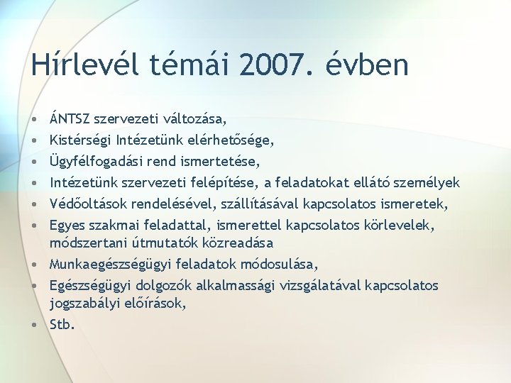 Hírlevél témái 2007. évben • • • ÁNTSZ szervezeti változása, Kistérségi Intézetünk elérhetősége, Ügyfélfogadási