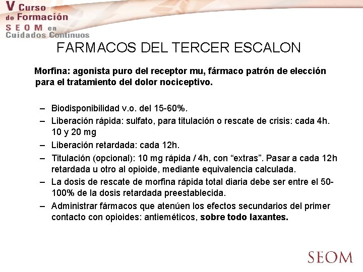 FARMACOS DEL TERCER ESCALON Morfina: agonista puro del receptor mu, fármaco patrón de elección