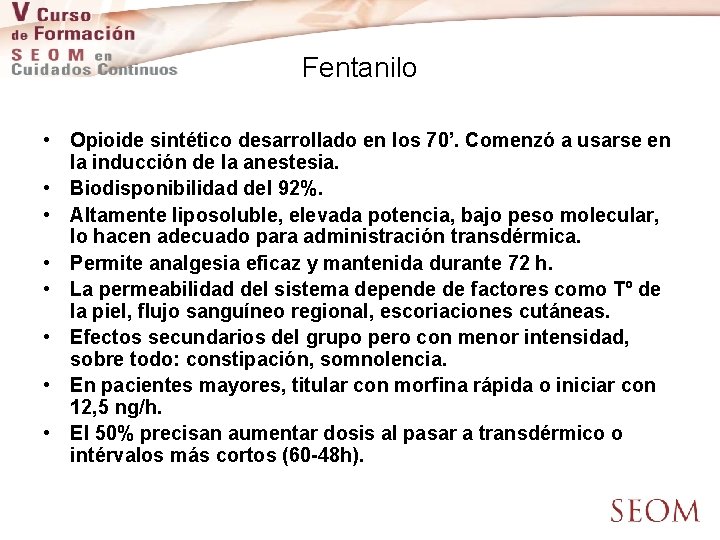 Fentanilo • Opioide sintético desarrollado en los 70’. Comenzó a usarse en la inducción